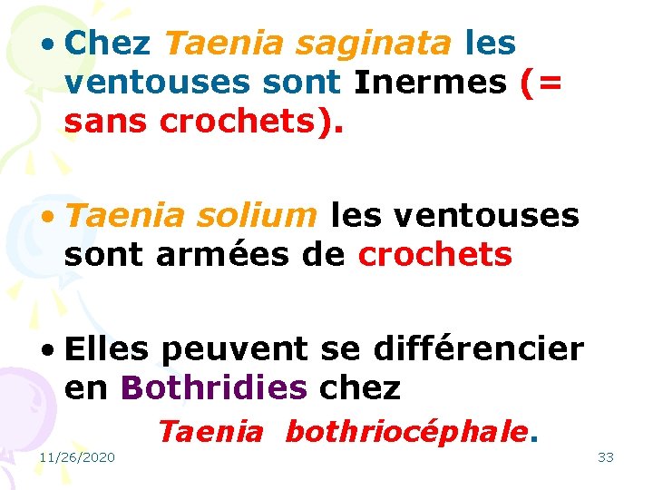  • Chez Taenia saginata les ventouses sont Inermes (= sans crochets). • Taenia