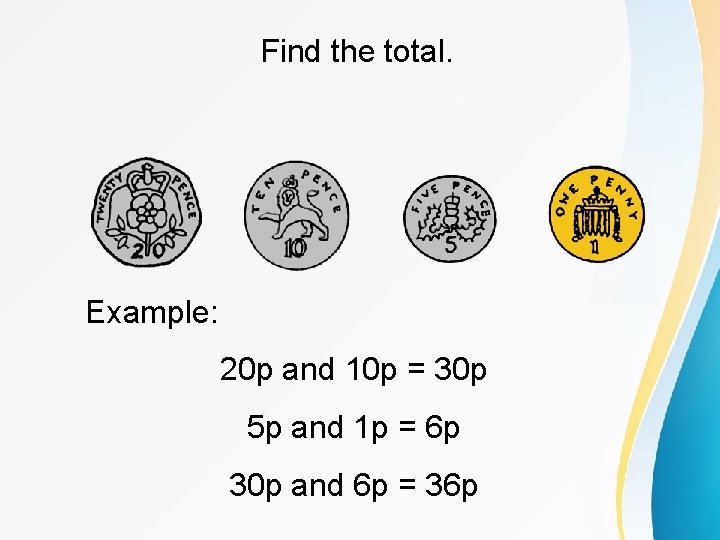 Find the total. Example: 20 p and 10 p = 30 p 5 p