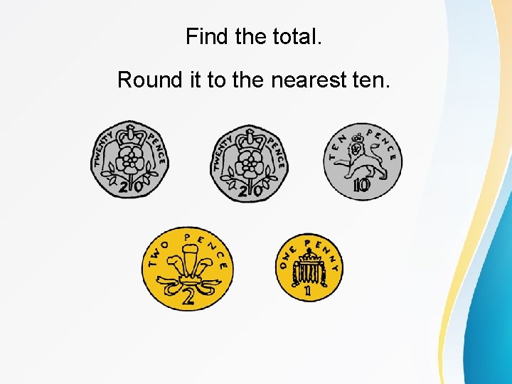 Find the total. Round it to the nearest ten. 