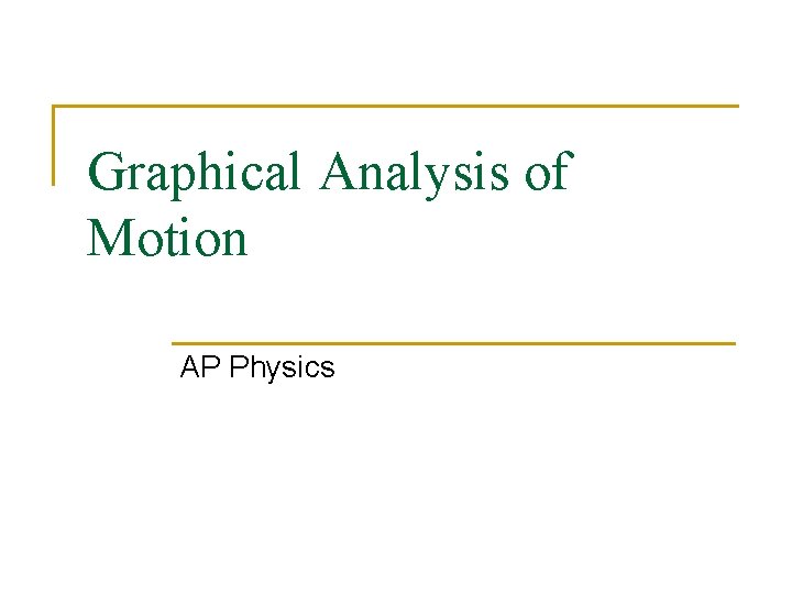 Graphical Analysis of Motion AP Physics 