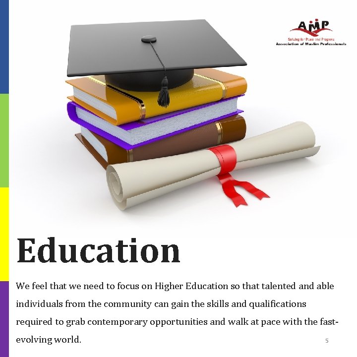 Education We feel that we need to focus on Higher Education so that talented