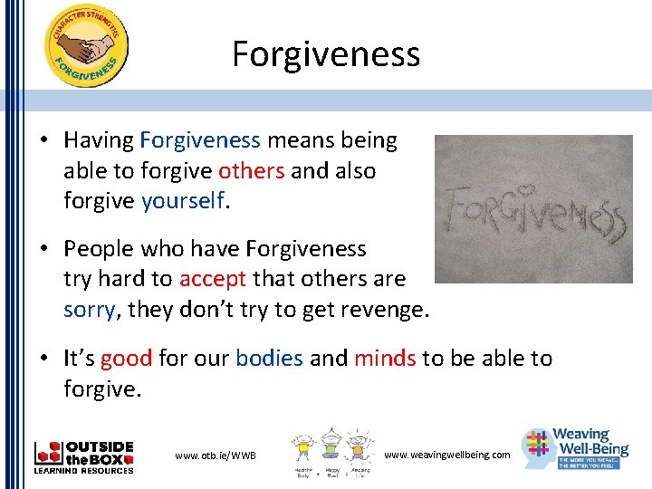 Forgiveness • Having Forgiveness means being able to forgive others and also forgive yourself.