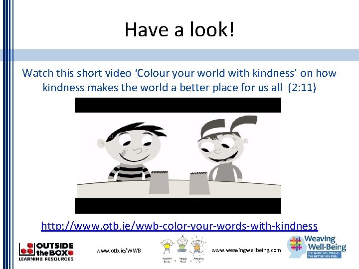 Have a look! Watch this short video ‘Colour your world with kindness’ on how