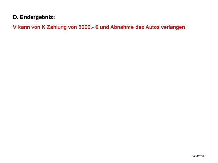 D. Endergebnis: V kann von K Zahlung von 5000. - € und Abnahme des