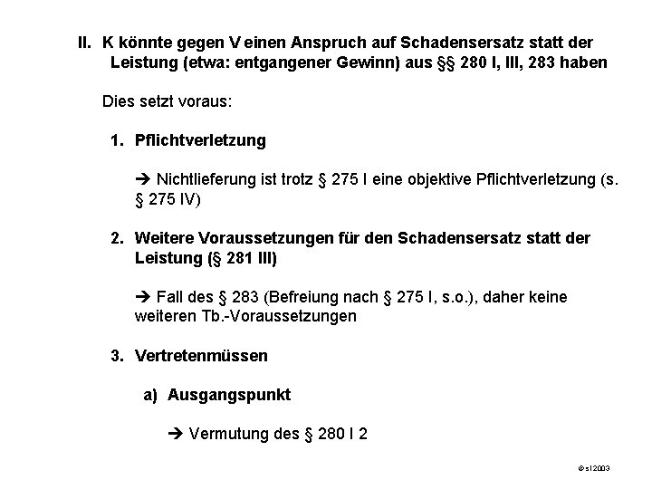 II. K könnte gegen V einen Anspruch auf Schadensersatz statt der Leistung (etwa: entgangener