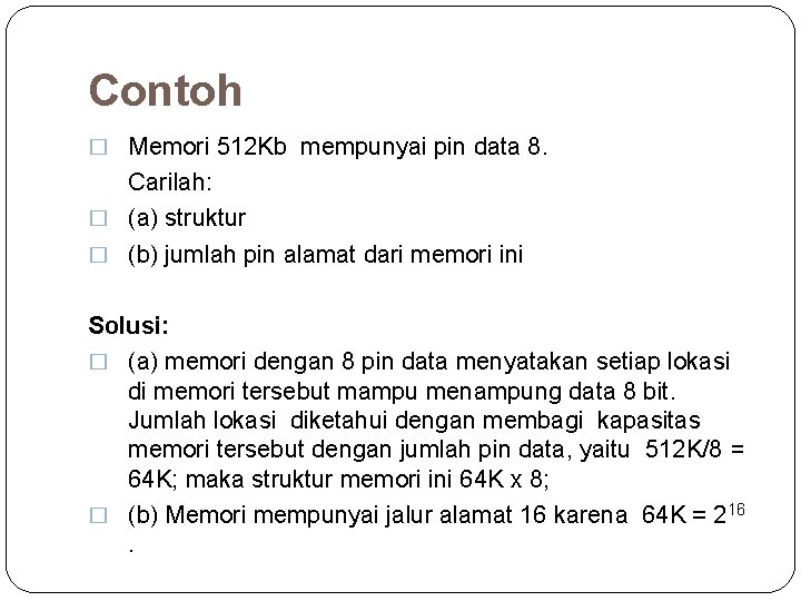 Contoh � Memori 512 Kb mempunyai pin data 8. Carilah: � (a) struktur �