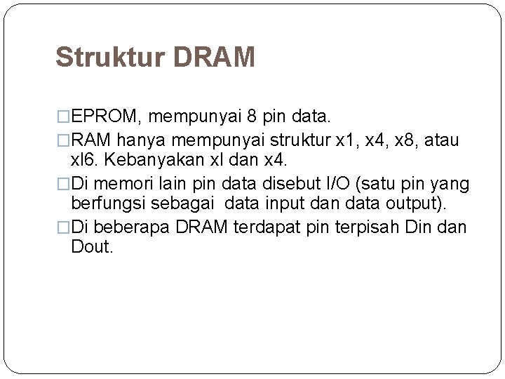 Struktur DRAM �EPROM, mempunyai 8 pin data. �RAM hanya mempunyai struktur x 1, x