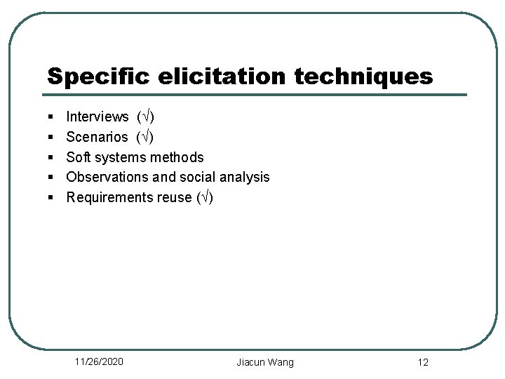 Specific elicitation techniques § § § Interviews ( ) Scenarios ( ) Soft systems