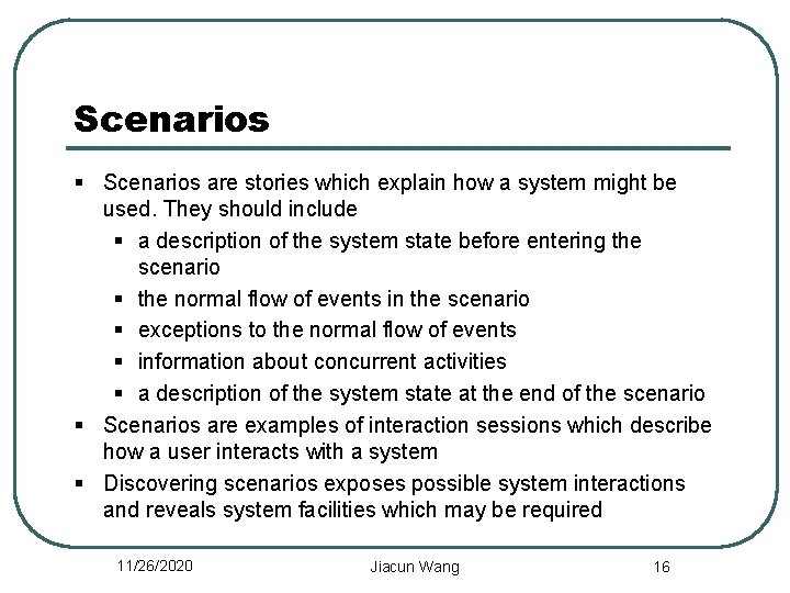 Scenarios § Scenarios are stories which explain how a system might be used. They
