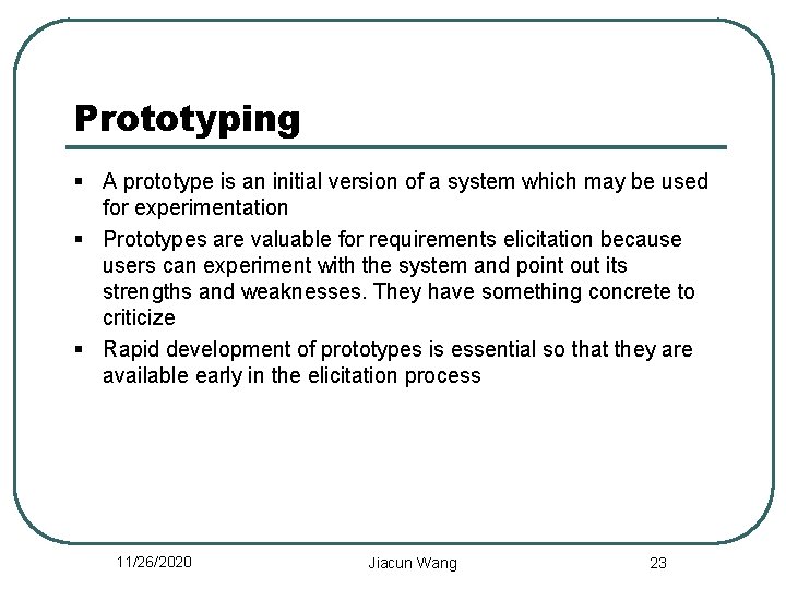 Prototyping § A prototype is an initial version of a system which may be