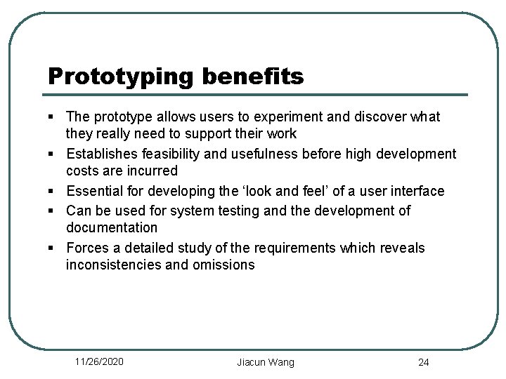 Prototyping benefits § The prototype allows users to experiment and discover what they really