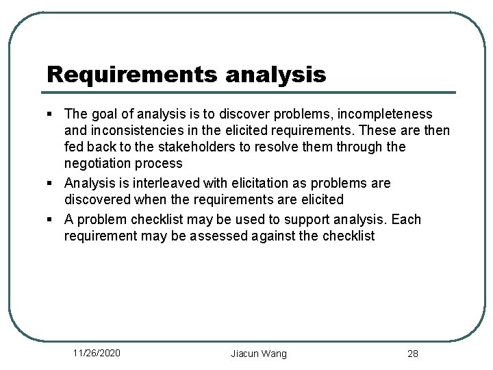 Requirements analysis § The goal of analysis is to discover problems, incompleteness and inconsistencies