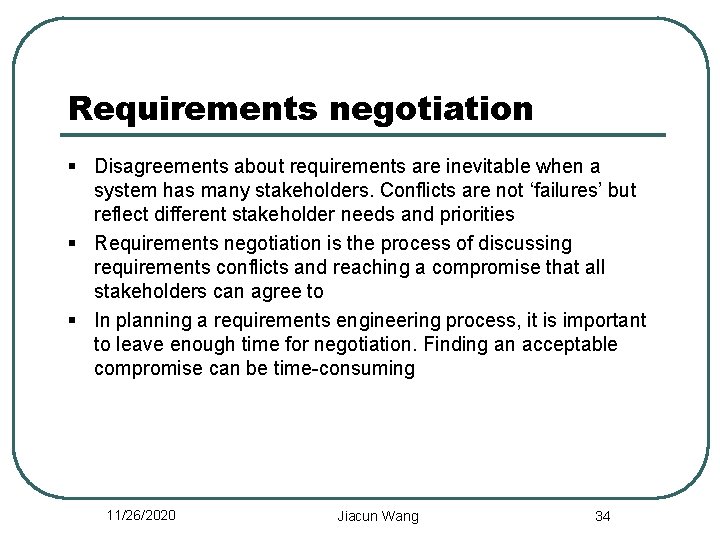 Requirements negotiation § Disagreements about requirements are inevitable when a system has many stakeholders.