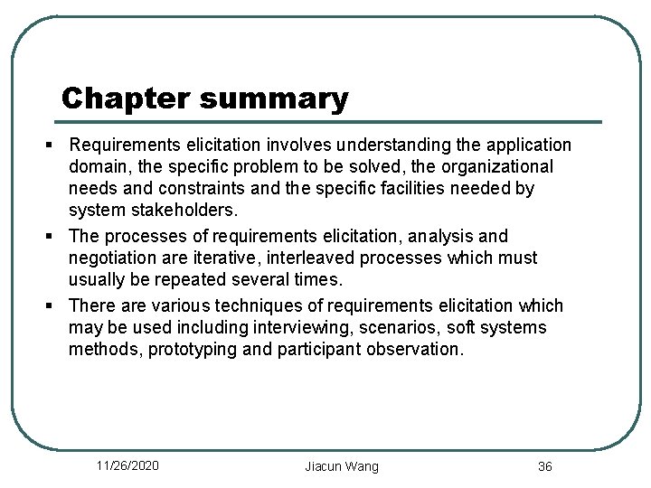 Chapter summary § Requirements elicitation involves understanding the application domain, the specific problem to