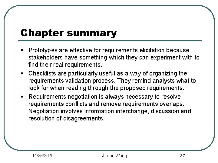 Chapter summary § Prototypes are effective for requirements elicitation because stakeholders have something which