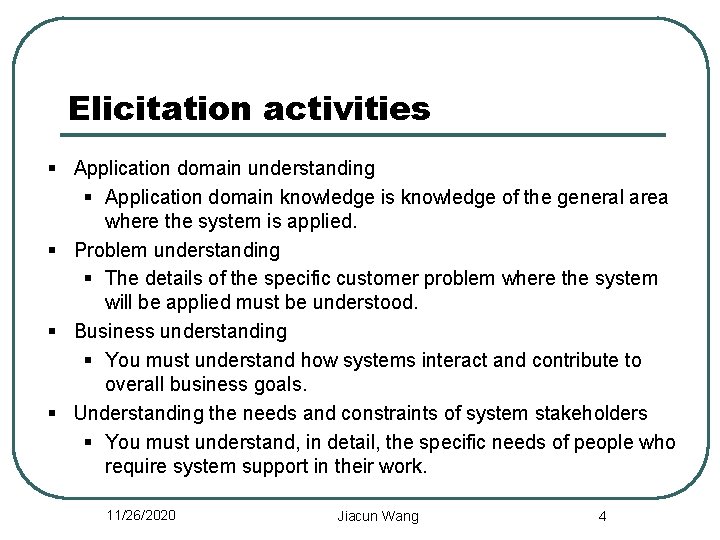 Elicitation activities § Application domain understanding § Application domain knowledge is knowledge of the