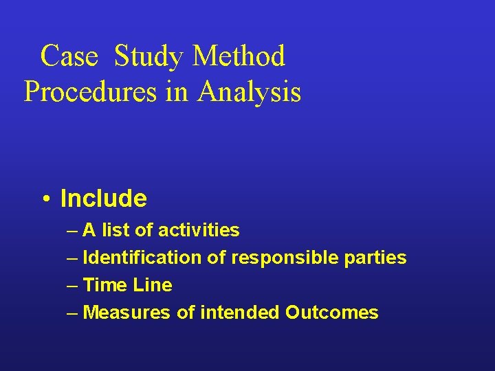 Case Study Method Procedures in Analysis • Include – A list of activities –