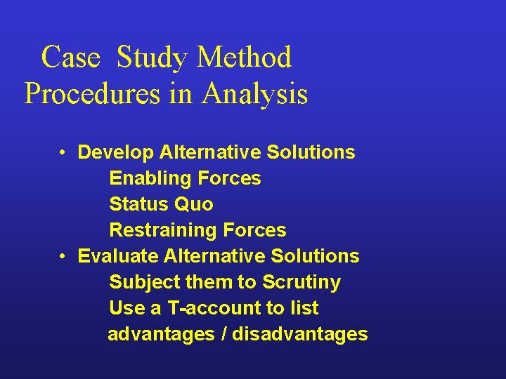 Case Study Method Procedures in Analysis • Develop Alternative Solutions Enabling Forces Status Quo