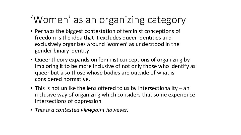 ‘Women’ as an organizing category • Perhaps the biggest contestation of feminist conceptions of