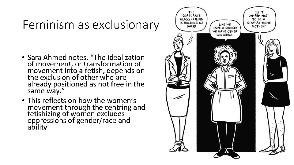 Feminism as exclusionary • Sara Ahmed notes, “The idealization of movement, or transformation of
