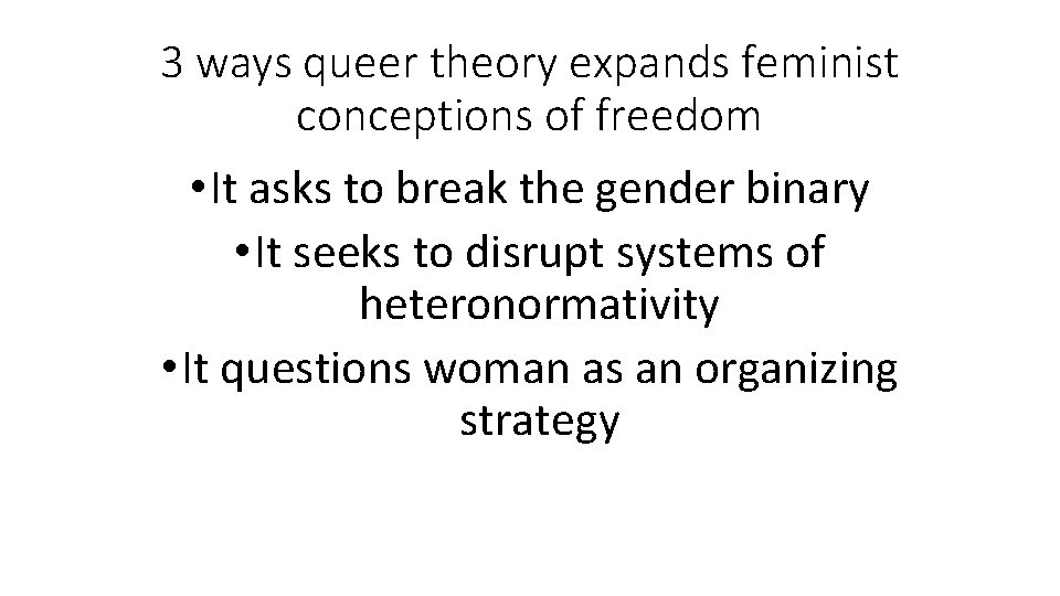 3 ways queer theory expands feminist conceptions of freedom • It asks to break