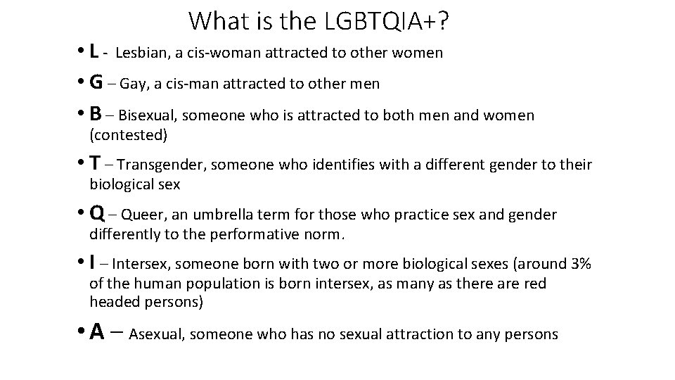 What is the LGBTQIA+? • L - Lesbian, a cis-woman attracted to other women