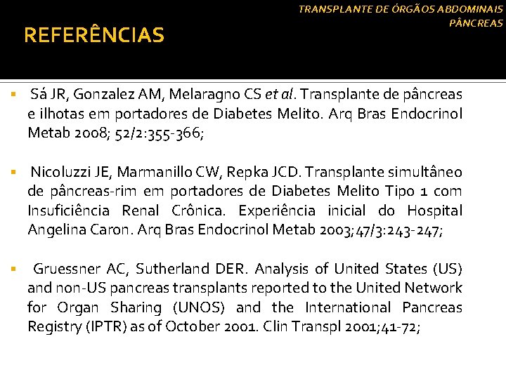 REFERÊNCIAS TRANSPLANTE DE ÓRGÃOS ABDOMINAIS P NCREAS § Sá JR, Gonzalez AM, Melaragno CS