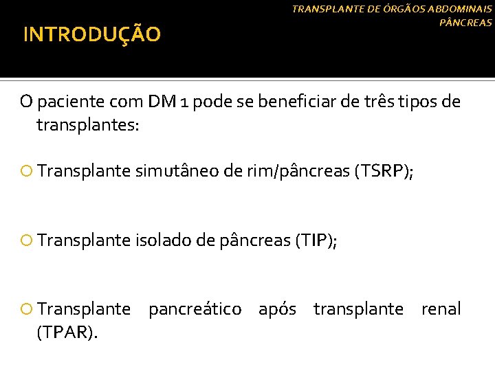INTRODUÇÃO TRANSPLANTE DE ÓRGÃOS ABDOMINAIS P NCREAS O paciente com DM 1 pode se
