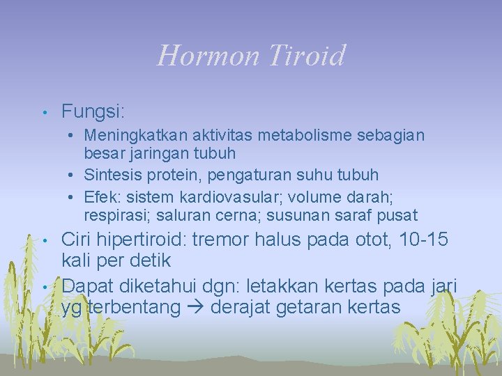 Hormon Tiroid • Fungsi: • Meningkatkan aktivitas metabolisme sebagian besar jaringan tubuh • Sintesis