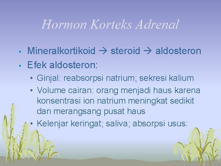Hormon Korteks Adrenal • • Mineralkortikoid steroid aldosteron Efek aldosteron: • Ginjal: reabsorpsi natrium;