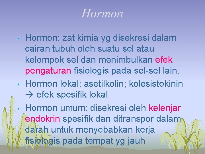 Hormon • • • Hormon: zat kimia yg disekresi dalam cairan tubuh oleh suatu