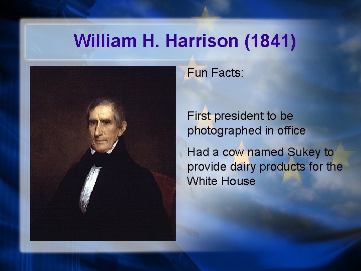 William H. Harrison (1841) Fun Facts: First president to be photographed in office Had