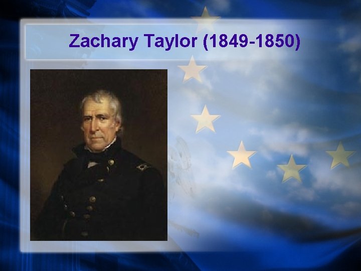 Zachary Taylor (1849 -1850) 