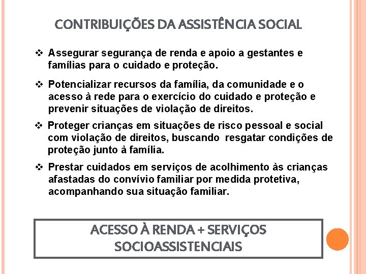 CONTRIBUIÇÕES DA ASSISTÊNCIA SOCIAL v Assegurar segurança de renda e apoio a gestantes e