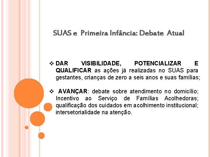 SUAS e Primeira Infância: Debate Atual v DAR VISIBILIDADE, POTENCIALIZAR E QUALIFICAR as ações