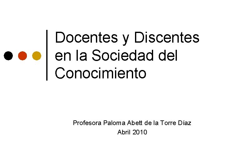 Docentes y Discentes en la Sociedad del Conocimiento Profesora Paloma Abett de la Torre