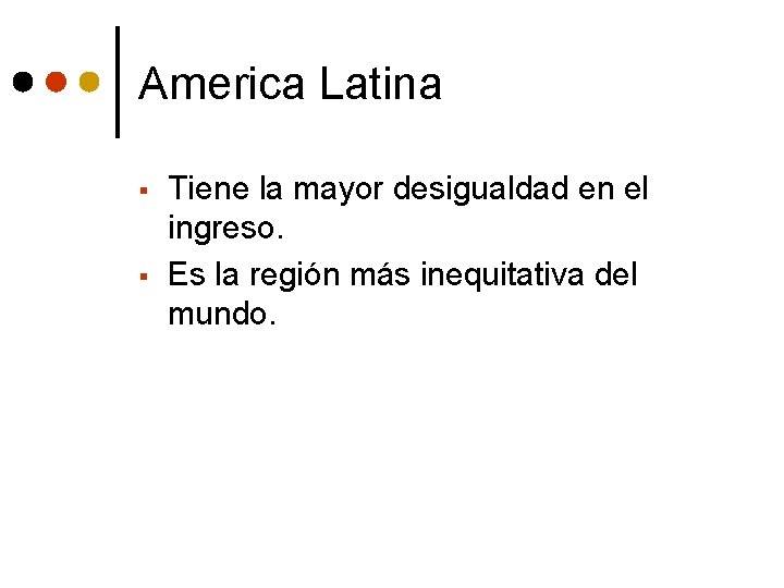 America Latina § § Tiene la mayor desigualdad en el ingreso. Es la región