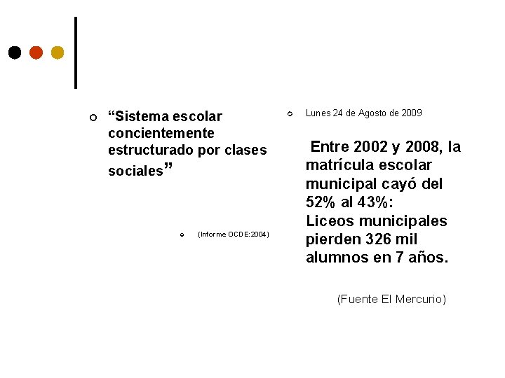 ¢ “Sistema escolar concientemente estructurado por clases sociales” ¢ (Informe OCDE: 2004) ¢ Lunes