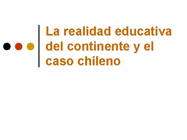 La realidad educativa del continente y el caso chileno 
