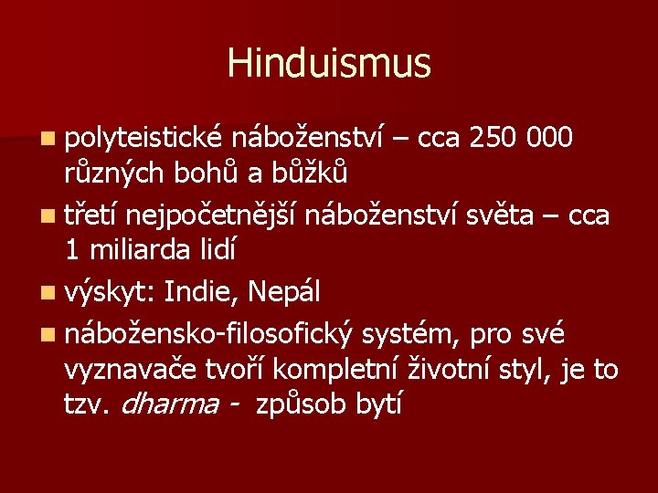 Hinduismus n polyteistické náboženství – cca 250 000 různých bohů a bůžků n třetí