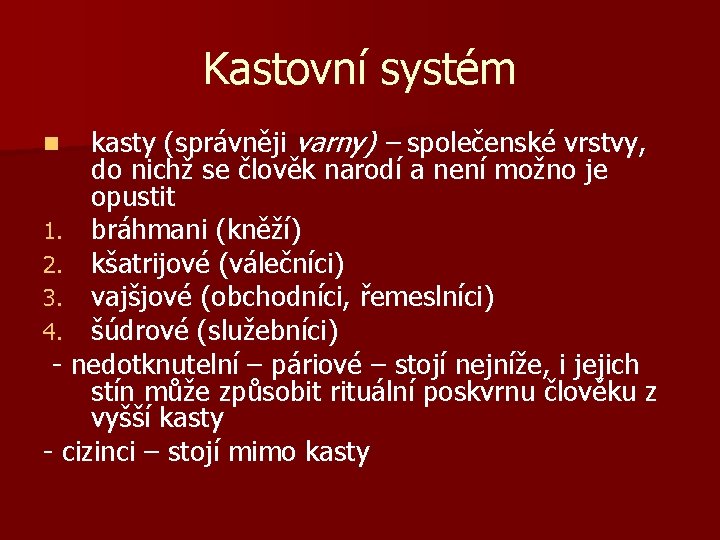 Kastovní systém kasty (správněji varny) – společenské vrstvy, do nichž se člověk narodí a