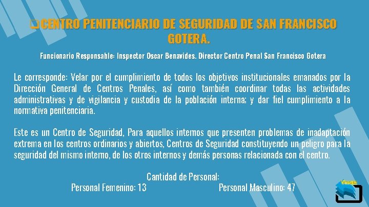 q. CENTRO PENITENCIARIO DE SEGURIDAD DE SAN FRANCISCO GOTERA. Funcionario Responsable: Inspector Oscar Benavides.