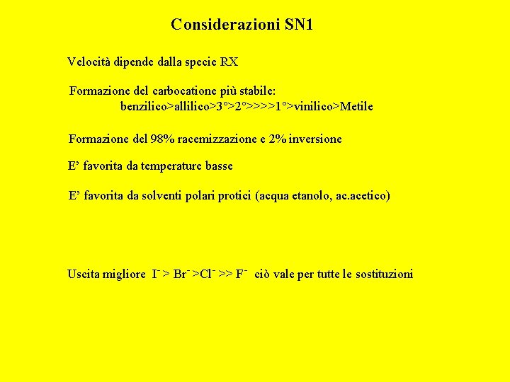 Considerazioni SN 1 Velocità dipende dalla specie RX Formazione del carbocatione più stabile: benzilico>allilico>3°>2°>>>>1°>vinilico>Metile