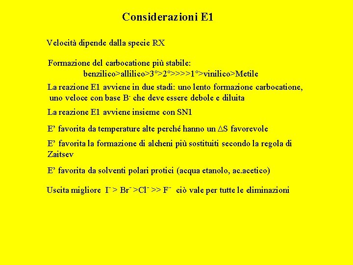 Considerazioni E 1 Velocità dipende dalla specie RX Formazione del carbocatione più stabile: benzilico>allilico>3°>2°>>>>1°>vinilico>Metile