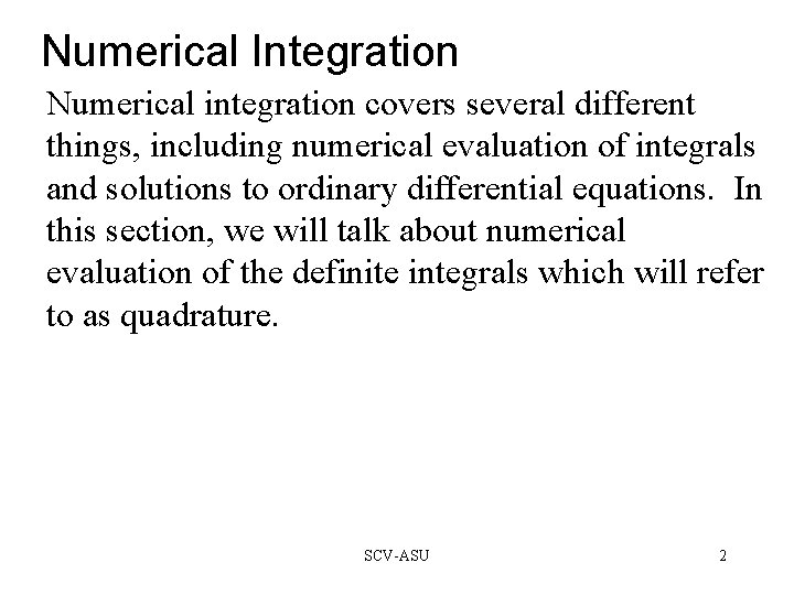 Numerical Integration Numerical integration covers several different things, including numerical evaluation of integrals and