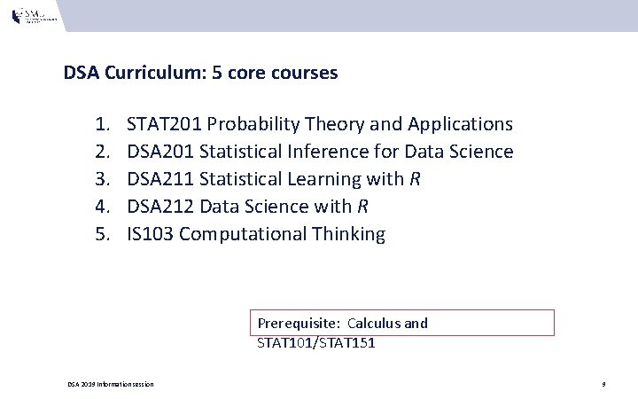 DSA Curriculum: 5 core courses 1. 2. 3. 4. 5. STAT 201 Probability Theory