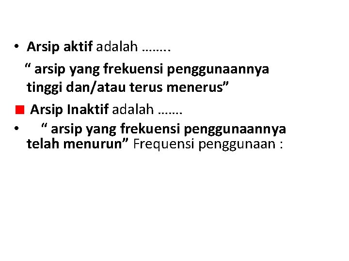  • Arsip aktif adalah ……. . “ arsip yang frekuensi penggunaannya tinggi dan/atau