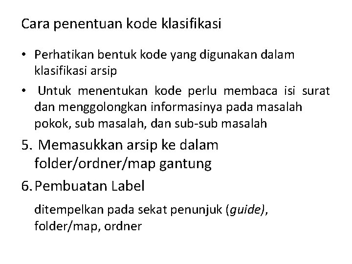 Cara penentuan kode klasifikasi • Perhatikan bentuk kode yang digunakan dalam klasifikasi arsip •