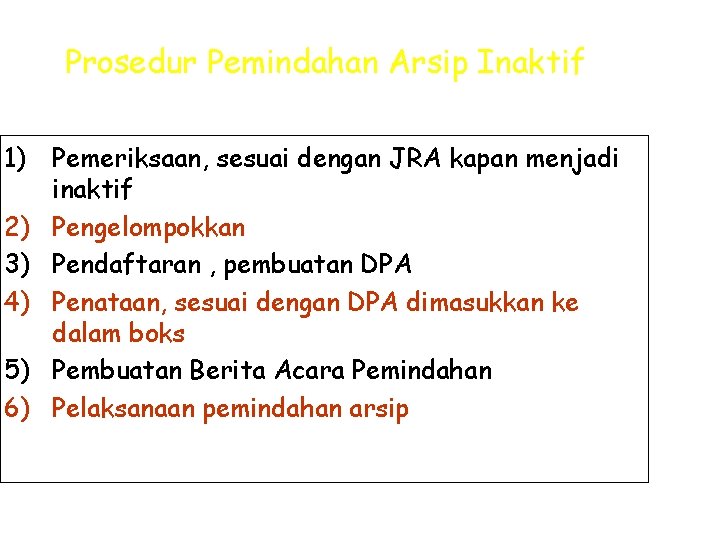 Prosedur Pemindahan Arsip Inaktif 1) Pemeriksaan, sesuai dengan JRA kapan menjadi inaktif 2) Pengelompokkan