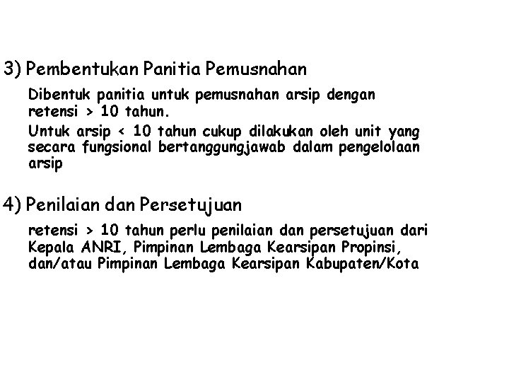 3) Pembentukan Panitia Pemusnahan Dibentuk panitia untuk pemusnahan arsip dengan retensi > 10 tahun.